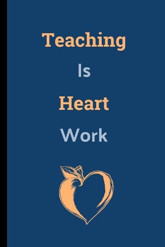 Teaching Is Heart Work: Teacher Notebook / Journal (6" x 9")