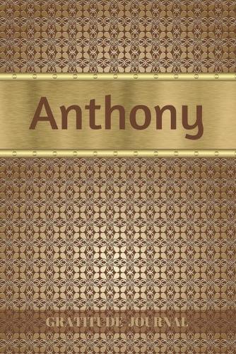 Anthony Gratitude Journal: Personalized with Name and Prompted. 5 Minutes a Day Diary for Men
