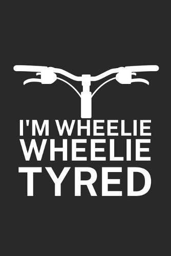 Im wheelie wheelie tyred