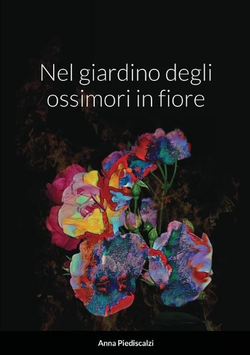 Nel giardino degli ossimori in fiore
