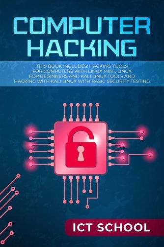 Computer Hacking: This Book Includes: Hacking Tools for Computers with Linux Mint, Linux for Beginners and Kali Linux Tools and Hacking with Kali Linux with Basic Sec