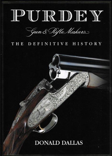 Purdey: Gun and Rifle Makers - The Definitive History