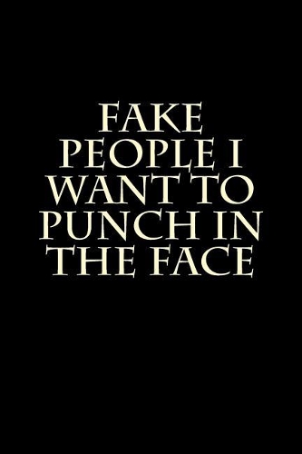 Fake People I Want to Punch in the Face
