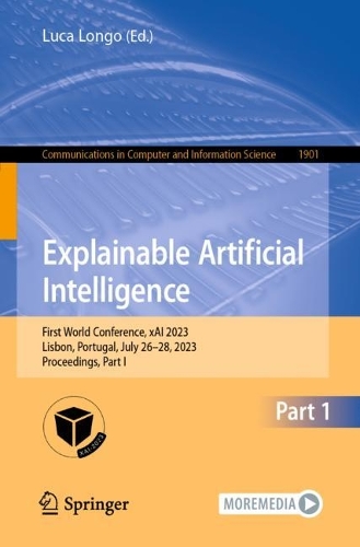 Explainable Artificial Intelligence: First World Conference, xAI 2023, Lisbon, Portugal, July 26–28, 2023, Proceedings, Part I(1901 Communications in Computer and Information Science)