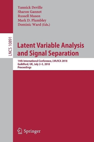 Latent Variable Analysis and Signal Separation: 14th International Conference, LVA/ICA 2018, Guildford, UK, July 2–5, 2018,  Proceedings(Theoretical Computer Science and General Issues)