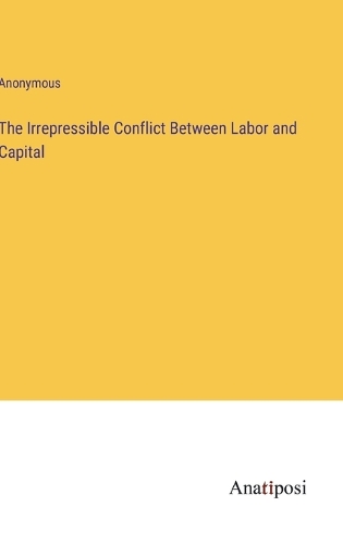 The Irrepressible Conflict Between Labor and Capital