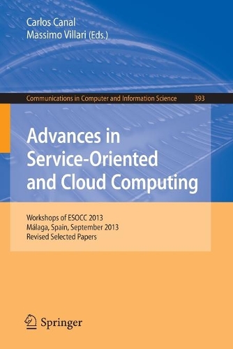 Advances in Service-Oriented and Cloud Computing: Workshops of ESOCC 2013, Málaga, Spain, September 11-13, 2013, Revised Selected Papers(393 Communications in Computer and Information Science)