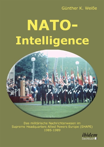 NATO-Intelligence: Das militärische Nachrichtenwesen im Supreme Headquarters Allied Powers Europe (SHAPE): 1985 - 1989
