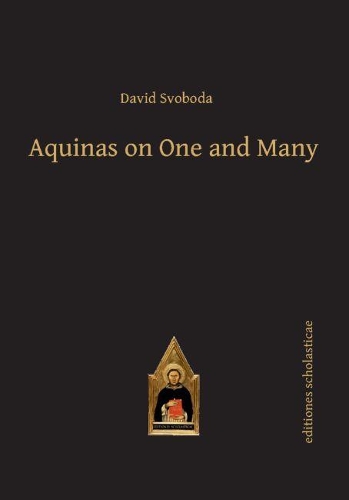 Aquinas on One and Many: (Scholastic Editions – Editiones Scholasticae)