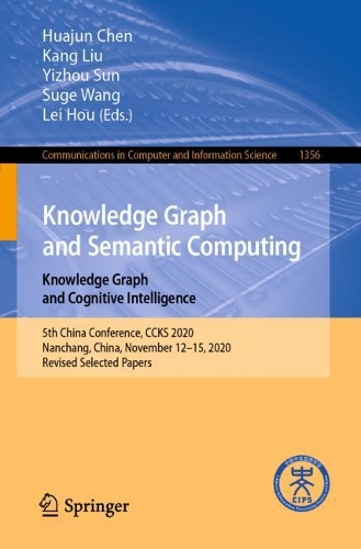 Knowledge Graph and Semantic Computing: Knowledge Graph and Cognitive Intelligence: 5th China Conference, CCKS 2020, Nanchang, China, November 12–15, 2020, Revised Selected Papers(1356 Communications in Computer and Information Science)