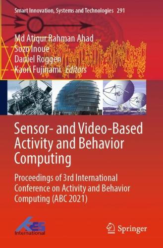 Sensor- and Video-Based Activity and Behavior Computing: Proceedings of 3rd International Conference on Activity and Behavior Computing (ABC 2021)(291 Smart Innovation, Systems and Technologies)