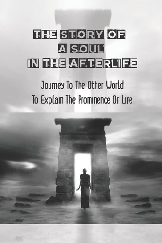 The Story Of A Soul In The Afterlife: Journey To The Other World To Explain The Prominence Of Life: The Role Of Parents On A Kid'S Development