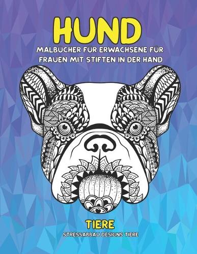 Malbücher für Erwachsene für Frauen mit Stiften in der Hand - Stressabbau Designs Tiere - Tiere - Hund