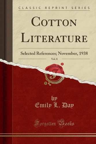 Cotton Literature, Vol. 8: Selected References; November, 1938 (Classic Reprint)