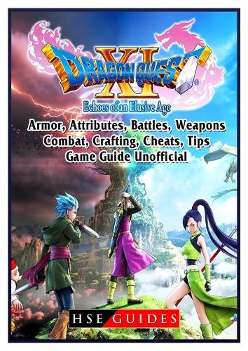 Dragon Quest XI Echoes of an Elusive Age, Armor, Attributes, Battles, Weapons, Combat, Crafting, Cheats, Tips, Game Guide Unofficial