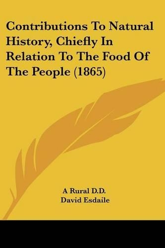 Contributions To Natural History, Chiefly In Relation To The Food Of The People (1865): (English)