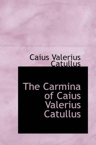 The Carmina of Caius Valerius Catullus