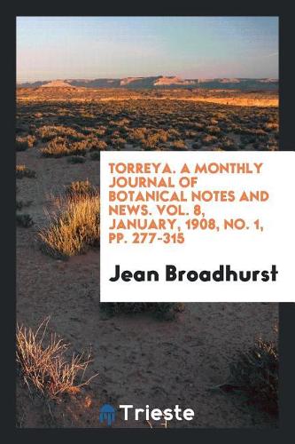 Torreya. A monthly Journal of Botanical Notes and News. Vol. 8, January, 1908, No. 1, pp. 277-315