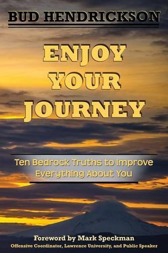 Enjoy Your Journey: Ten Bedrock Truths to Improve Everything About You(English)