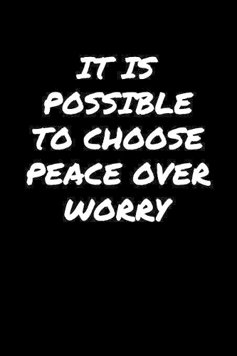 It Is Possible To Choose Peace Over Worry