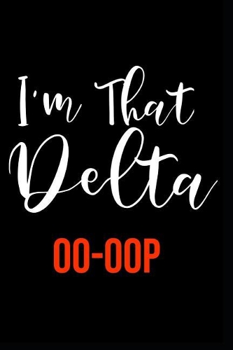 I'm That Delta Oo-Oop