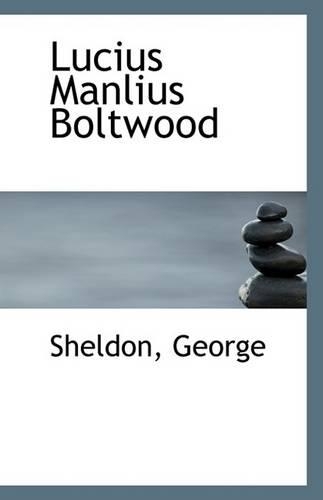 Lucius Manlius Boltwood: (English)