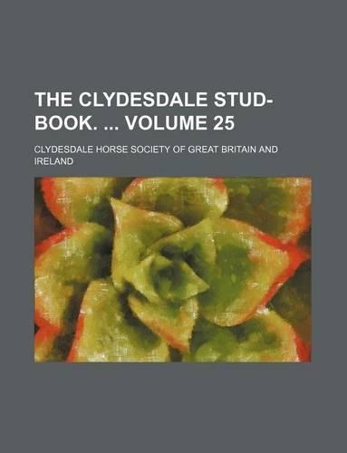 The Clydesdale Stud-Book. Volume 25: (English)