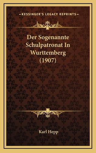 Der Sogenannte Schulpatronat In Wurttemberg (1907)