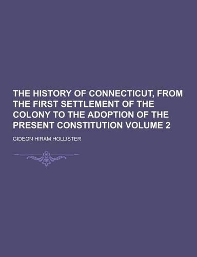 The History of Connecticut, from the First Settlement of the Colony to the Adoption of the Present Constitution Volume 2