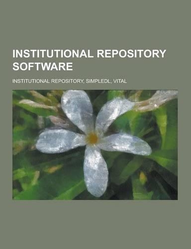 Institutional Repository Software: Institutional Repository, Simpledl, Vital