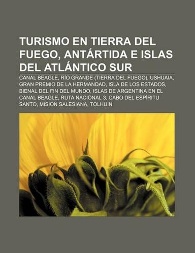 Turismo En Tierra del Fuego, Antartida E Islas del Atlantico Sur: Canal Beagle, Rio Grande (Tierra del Fuego), Ushuaia(Spanish)