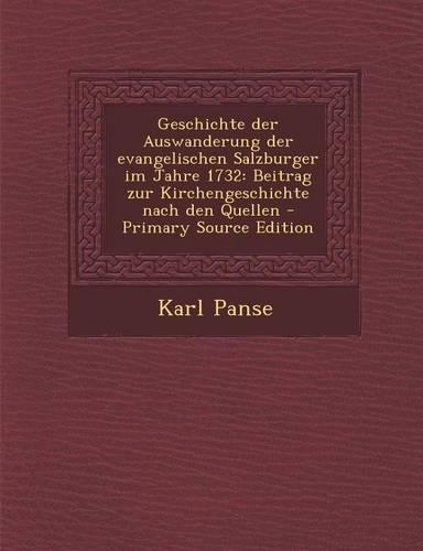 Geschichte Der Auswanderung Der Evangelischen Salzburger Im Jahre 1732: Beitrag Zur Kirchengeschichte Nach Den Quellen