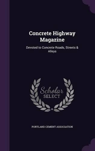 Concrete Highway Magazine: Devoted to Concrete Roads, Streets & Alleys(English)