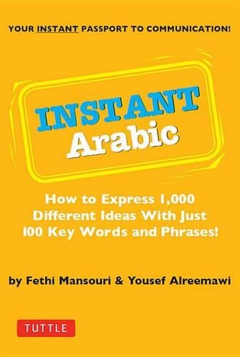 Instant Arabic: How to Express 1,000 Different Ideas with Just 100 Key Words and Phrases! (Arabic Phrasebook)(Instant Phrasebook)