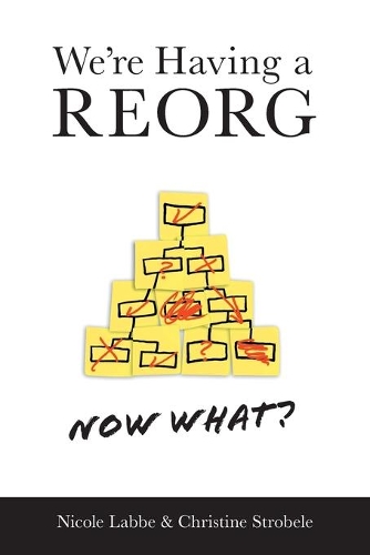 We're Having a REORG - Now What?: Managing Through Turbulent Times at Work