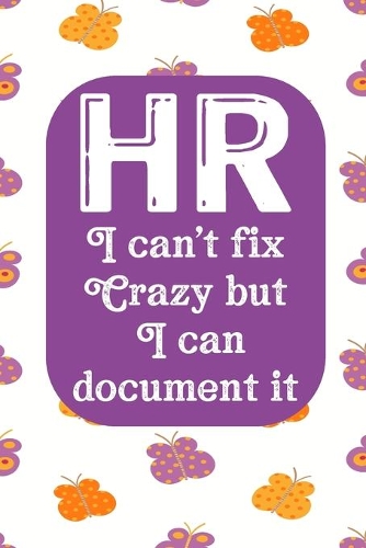 HR I Can't Fix Crazy But I Can Document It