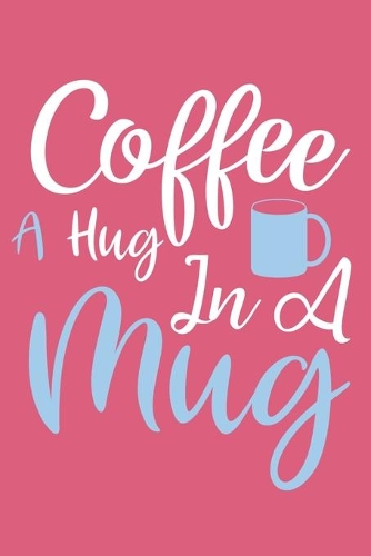 Coffee A Hug In A Mug