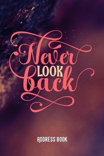 Never look back: Adress Book / Phone & contact book -All contacts at a glance - 120 pages in alphabetical order / size 6x9 (A5) - GLOSS Cover