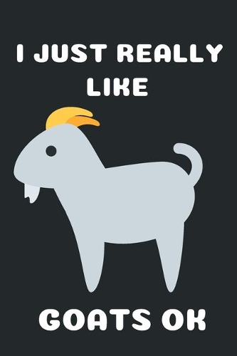 I Just Really Like Goats ok