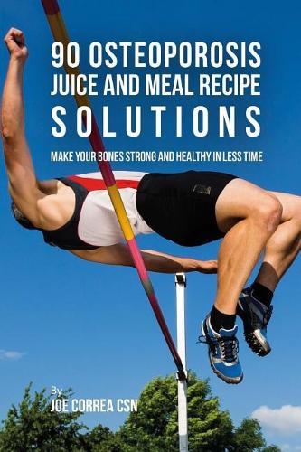 90 Osteoporosis Juice and Meal Recipe Solutions