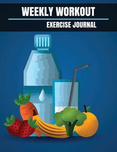 Weekly Workout Exercise Journal: Weekly Workout Exercise Journal book for women With Calendar 2018-2019 Weekly Workout Planner, Workout Goal, Workout Journal Notebook Workbook size (1 Workout Journal a Daily Fitness Log)