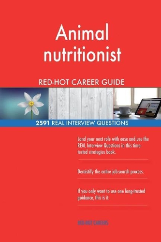 Animal nutritionist RED-HOT Career Guide; 2591 REAL Interview Questions