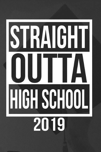 Straight Outta High School 2019
