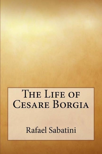 The Life of Cesare Borgia