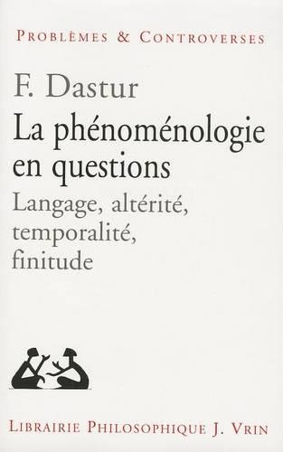 La Phenomenologie En Questions: Langage, Alterite, Temporalite, Finitude(Problemes & Controverses)