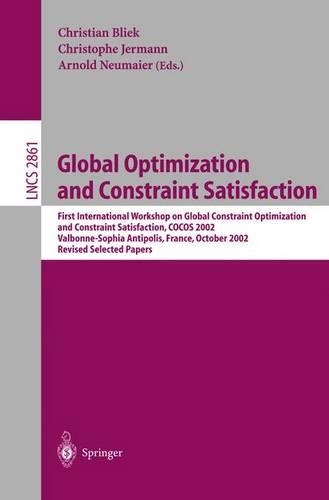Global Optimization and Constraint Satisfaction: First International Workshop Global Constraint Optimization and Constraint Satisfaction, COCOS 2002, Valbonne-Sophia Antipolis, France, October 2-4,(2861 Lecture Notes in Computer Science)