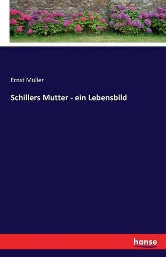Schillers Mutter - ein Lebensbild: (German)