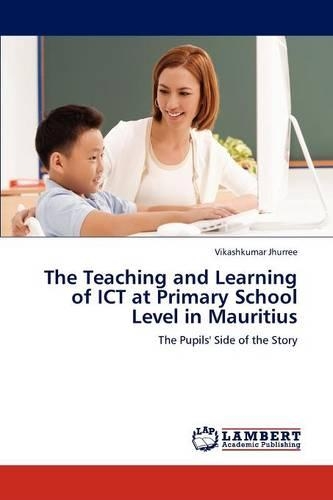 The Teaching and Learning of ICT at Primary School Level in Mauritius