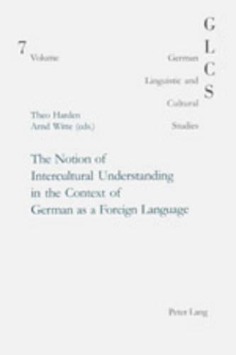 The Notion of Intercultural Understanding in the Context of German as a Foreign Language: (v. 7 German Linguistic and Cultural Studies)