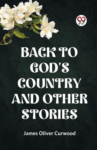 BACK TO GOD'S COUNTRY AND OTHER STORIES (Edition2023)